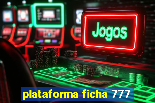 plataforma ficha 777